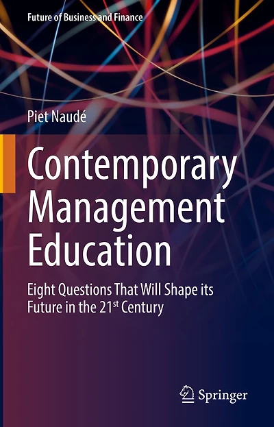 Contemporary Management Education: Eight Questions That Will Shape its Future the 21st Century