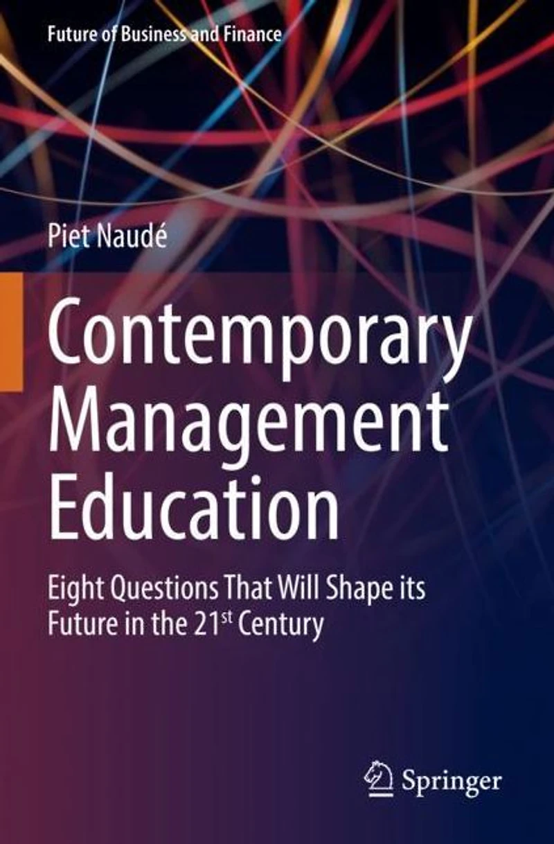 Contemporary Management Education: Eight Questions That Will Shape its Future the 21st Century