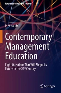 Contemporary Management Education: Eight Questions That Will Shape its Future the 21st Century