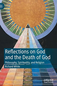 Reflections on God and the Death of God: Philosophy, Spirituality, Religion