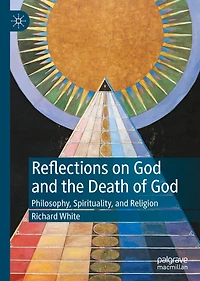 Reflections on God and the Death of God: Philosophy, Spirituality, Religion