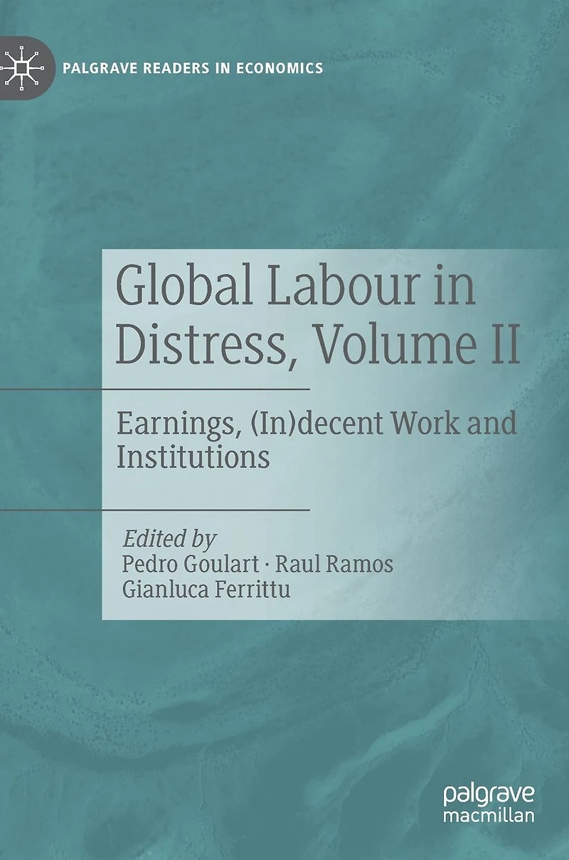 Global Labour Distress, Volume II: Earnings, (In)decent Work and Institutions