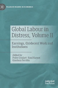 Global Labour Distress, Volume II: Earnings, (In)decent Work and Institutions