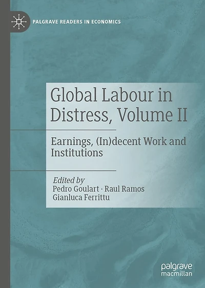 Global Labour Distress, Volume II: Earnings, (In)decent Work and Institutions