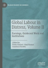 Global Labour Distress, Volume II: Earnings, (In)decent Work and Institutions