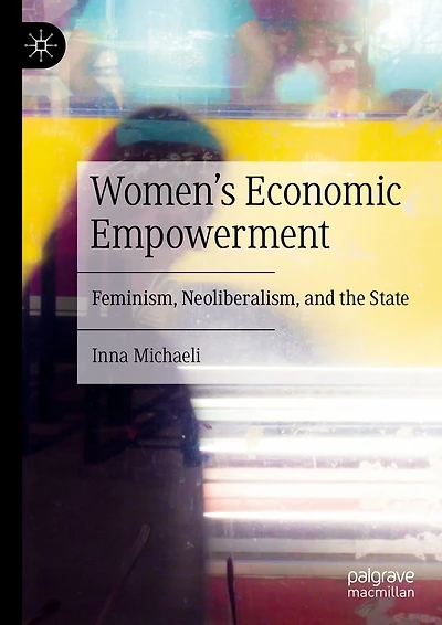 Women's Economic Empowerment: Feminism, Neoliberalism, and the State