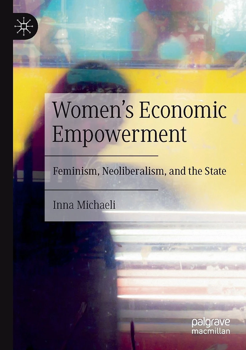 Women's Economic Empowerment: Feminism, Neoliberalism, and the State