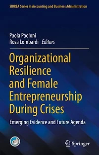 Organizational Resilience and Female Entrepreneurship During Crises: Emerging Evidence Future Agenda