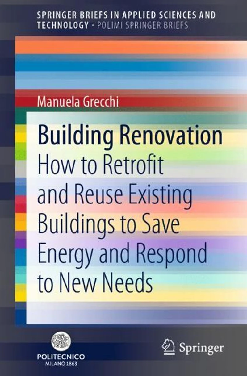 Building Renovation: How to Retrofit and Reuse Existing Buildings Save Energy Respond New Needs
