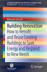 Building Renovation: How to Retrofit and Reuse Existing Buildings Save Energy Respond New Needs
