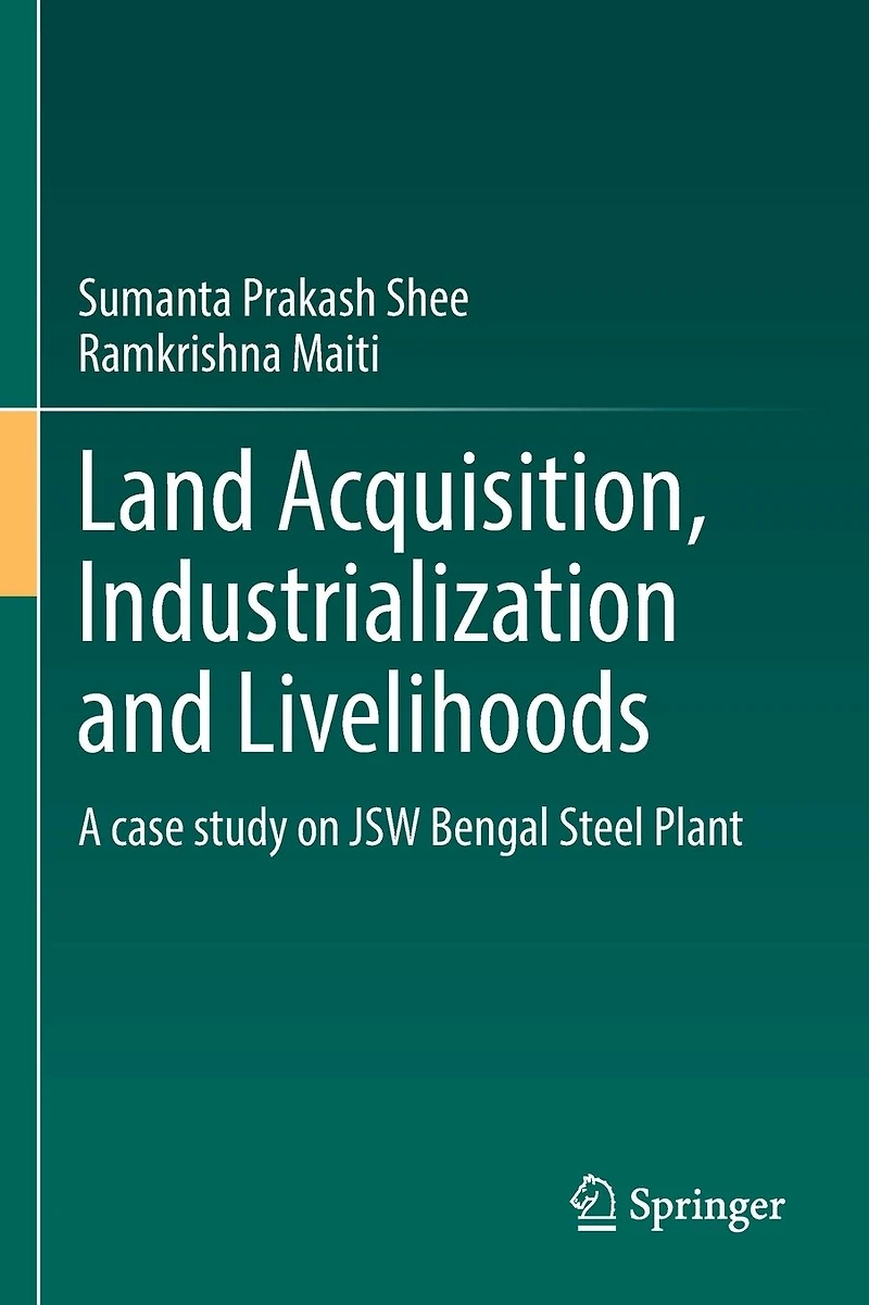 Land Acquisition, Industrialization and Livelihoods: A case study on JSW Bengal Steel Plant