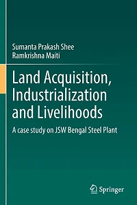Land Acquisition, Industrialization and Livelihoods: A case study on JSW Bengal Steel Plant