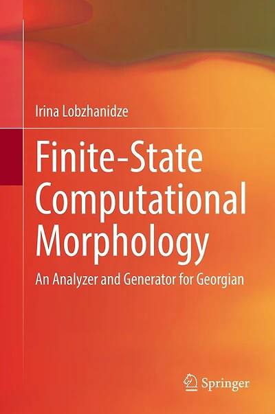 Finite-State Computational Morphology: An Analyzer and Generator for Georgian