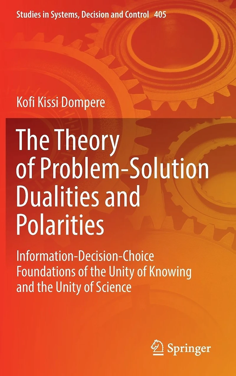 the Theory of Problem-Solution Dualities and Polarities: Information-Decision-Choice Foundations Unity Knowing Science