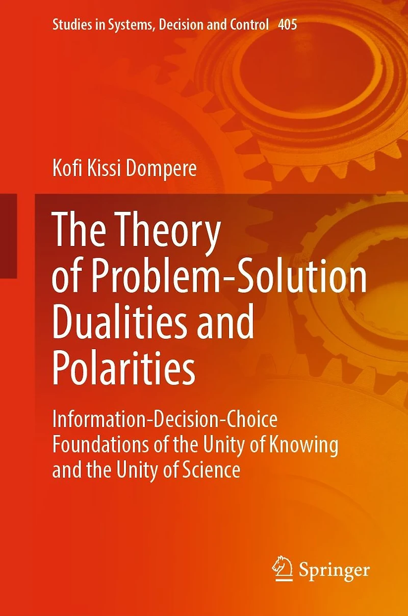 the Theory of Problem-Solution Dualities and Polarities: Information-Decision-Choice Foundations Unity Knowing Science