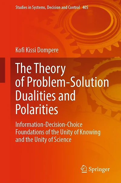 the Theory of Problem-Solution Dualities and Polarities: Information-Decision-Choice Foundations Unity Knowing Science
