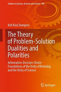 the Theory of Problem-Solution Dualities and Polarities: Information-Decision-Choice Foundations Unity Knowing Science