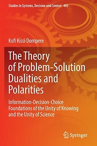 the Theory of Problem-Solution Dualities and Polarities: Information-Decision-Choice Foundations Unity Knowing Science