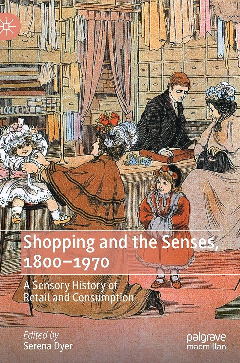 Shopping and the Senses, 1800-1970: A Sensory History of Retail Consumption