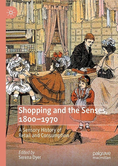 Shopping and the Senses, 1800-1970: A Sensory History of Retail Consumption