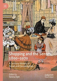 Shopping and the Senses, 1800-1970: A Sensory History of Retail Consumption