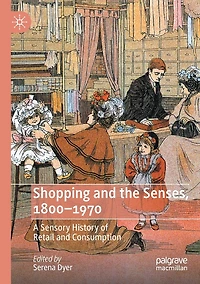 Shopping and the Senses, 1800-1970: A Sensory History of Retail Consumption