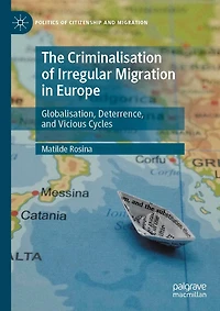 The Criminalisation of Irregular Migration Europe: Globalisation, Deterrence, and Vicious Cycles
