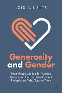 Generosity and Gender: Philanthropic Models for Women Donors the Fund Development Professionals Who Support Them