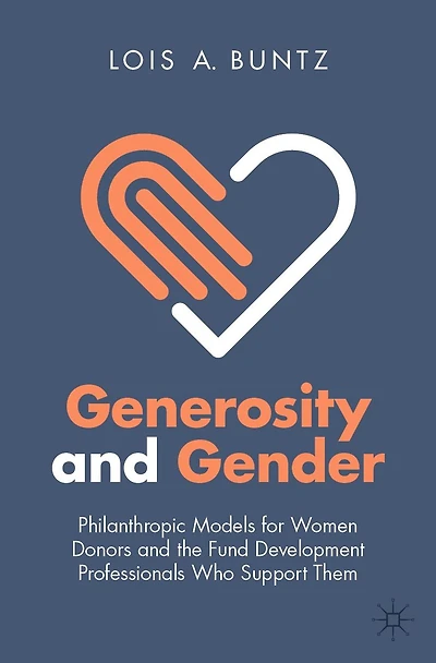 Generosity and Gender: Philanthropic Models for Women Donors the Fund Development Professionals Who Support Them