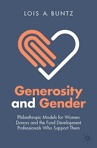 Generosity and Gender: Philanthropic Models for Women Donors the Fund Development Professionals Who Support Them