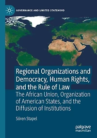 Regional Organizations and Democracy, Human Rights, the Rule of Law: African Union, Organization American States, Diffusion Institutions