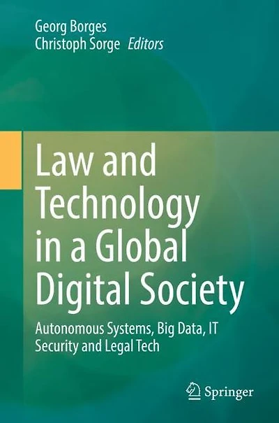 Law and Technology a Global Digital Society: Autonomous Systems, Big Data, IT Security Legal Tech