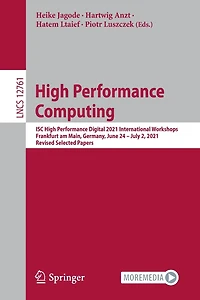 High Performance Computing: ISC Digital 2021 International Workshops, Frankfurt am Main, Germany, June 24 - July 2, 2021, Revised Selected Papers