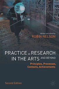 Practice as Research the Arts (and Beyond): Principles, Processes, Contexts, Achievements