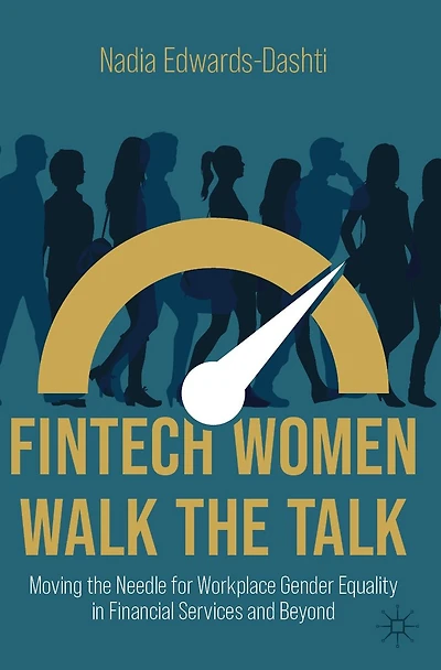 FinTech Women Walk the Talk: Moving Needle for Workplace Gender Equality Financial Services and Beyond