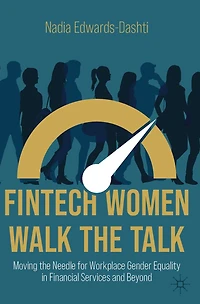 FinTech Women Walk the Talk: Moving Needle for Workplace Gender Equality Financial Services and Beyond