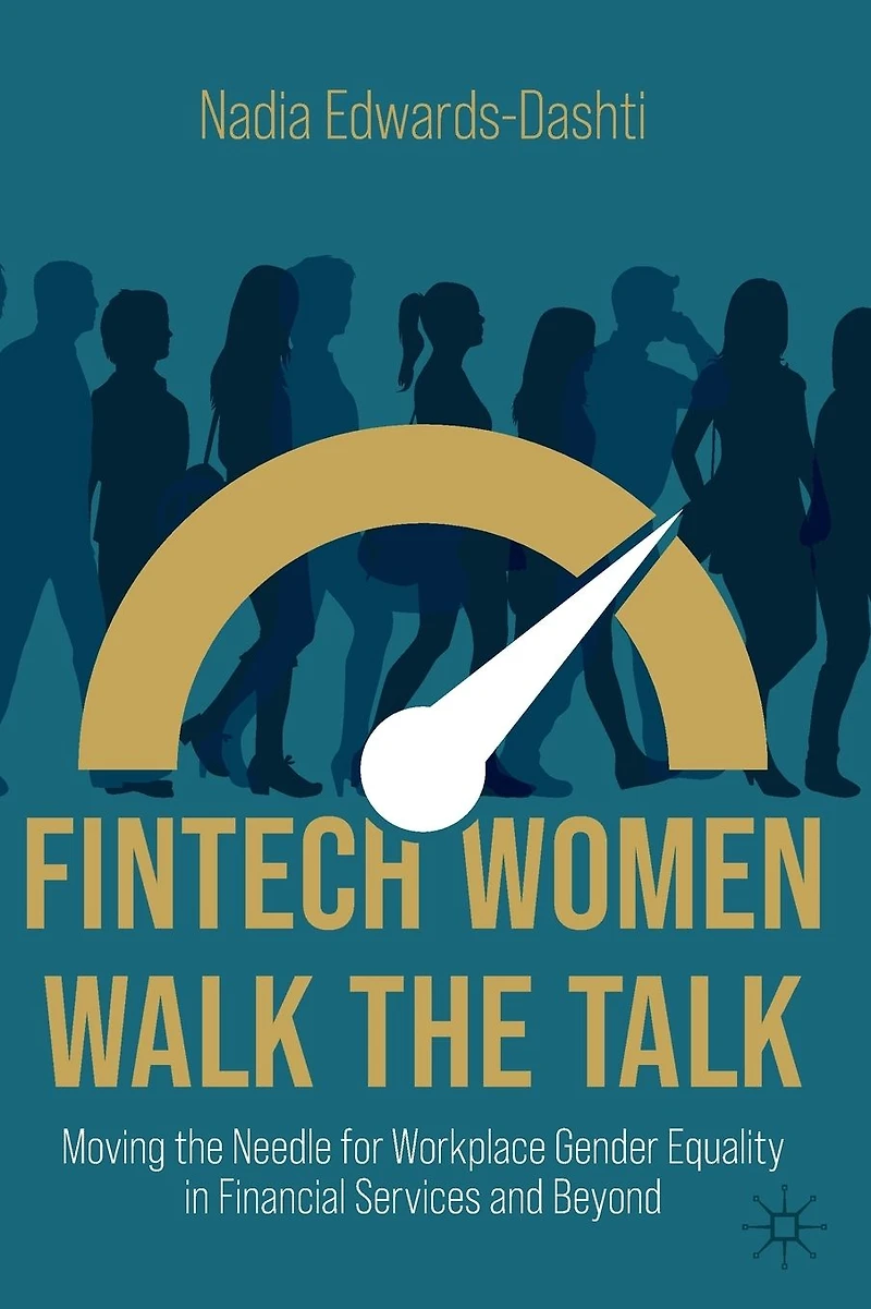 FinTech Women Walk the Talk: Moving Needle for Workplace Gender Equality Financial Services and Beyond