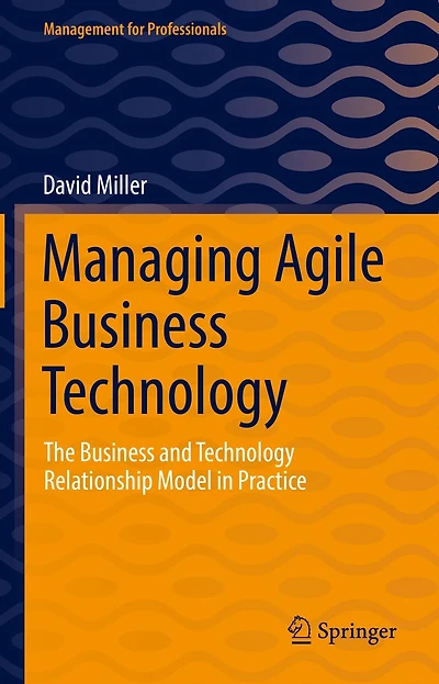 Managing Agile Business Technology: The and Technology Relationship Model Practice