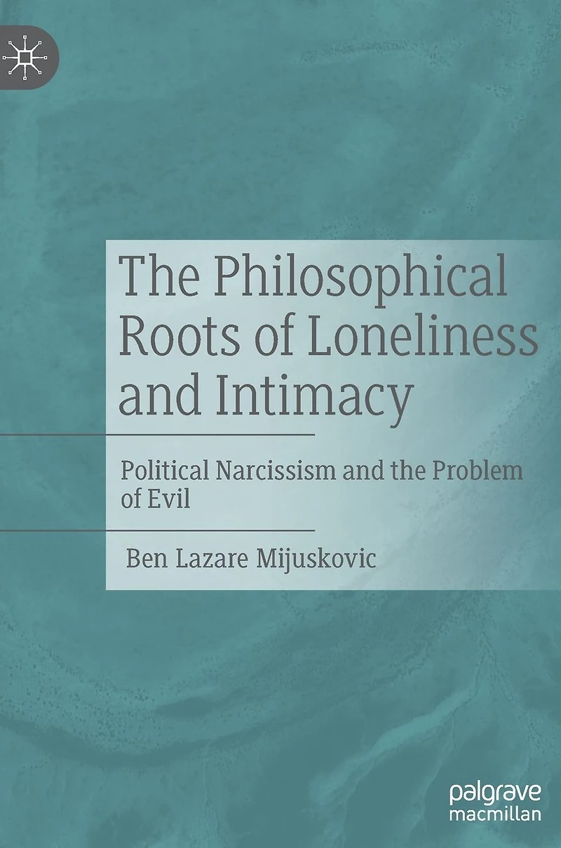the Philosophical Roots of Loneliness and Intimacy: Political Narcissism Problem Evil
