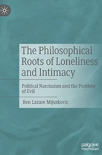 the Philosophical Roots of Loneliness and Intimacy: Political Narcissism Problem Evil