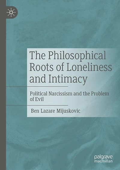 the Philosophical Roots of Loneliness and Intimacy: Political Narcissism Problem Evil