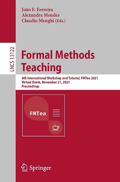 Formal Methods Teaching: 4th International Workshop and Tutorial, FMTea 2021, Virtual Event, November 21, Proceedings