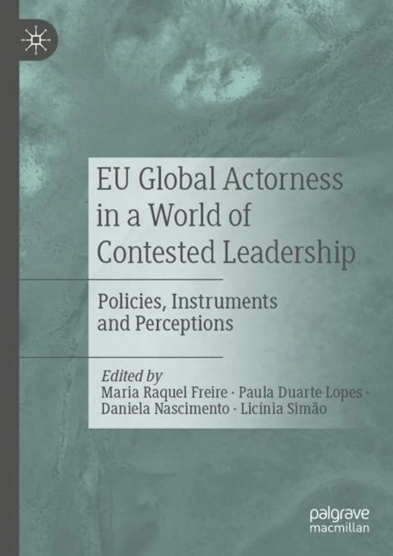 EU Global Actorness a World of Contested Leadership: Policies, Instruments and Perceptions
