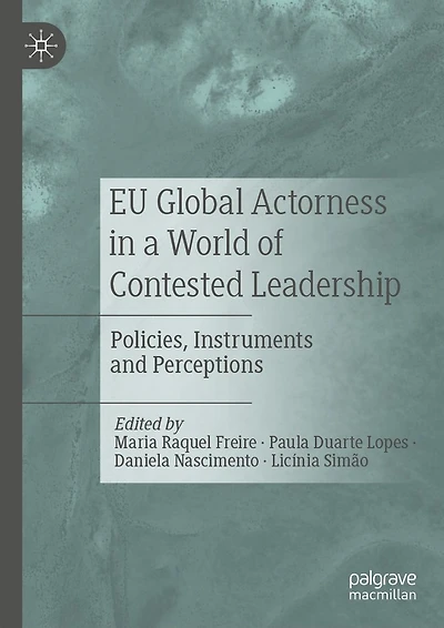 EU Global Actorness a World of Contested Leadership: Policies, Instruments and Perceptions