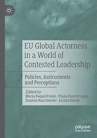 EU Global Actorness a World of Contested Leadership: Policies, Instruments and Perceptions