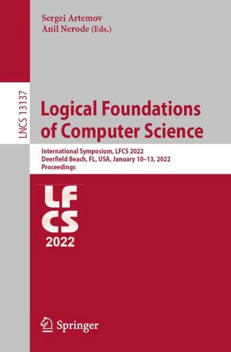 Logical Foundations of Computer Science: International Symposium, LFCS 2022, Deerfield Beach, FL, USA, January 10-13, Proceedings