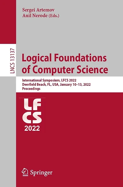 Logical Foundations of Computer Science: International Symposium, LFCS 2022, Deerfield Beach, FL, USA, January 10-13, Proceedings