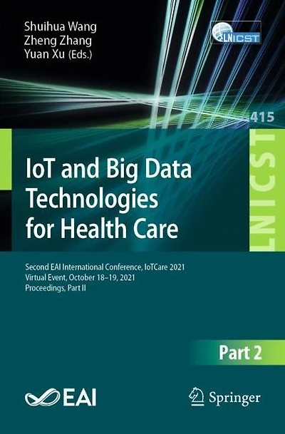 IoT and Big Data Technologies for Health Care: Second EAI International Conference, IoTCare 2021, Virtual Event, October 18-19, 2021, Proceedings, Part II