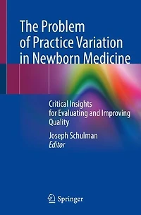 The Problem of Practice Variation Newborn Medicine: Critical Insights for Evaluating and Improving Quality