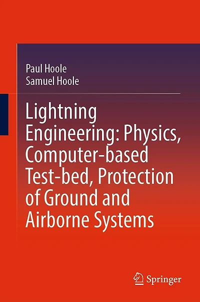 Lightning Engineering: Physics, Computer-based Test-bed, Protection of Ground and Airborne Systems
